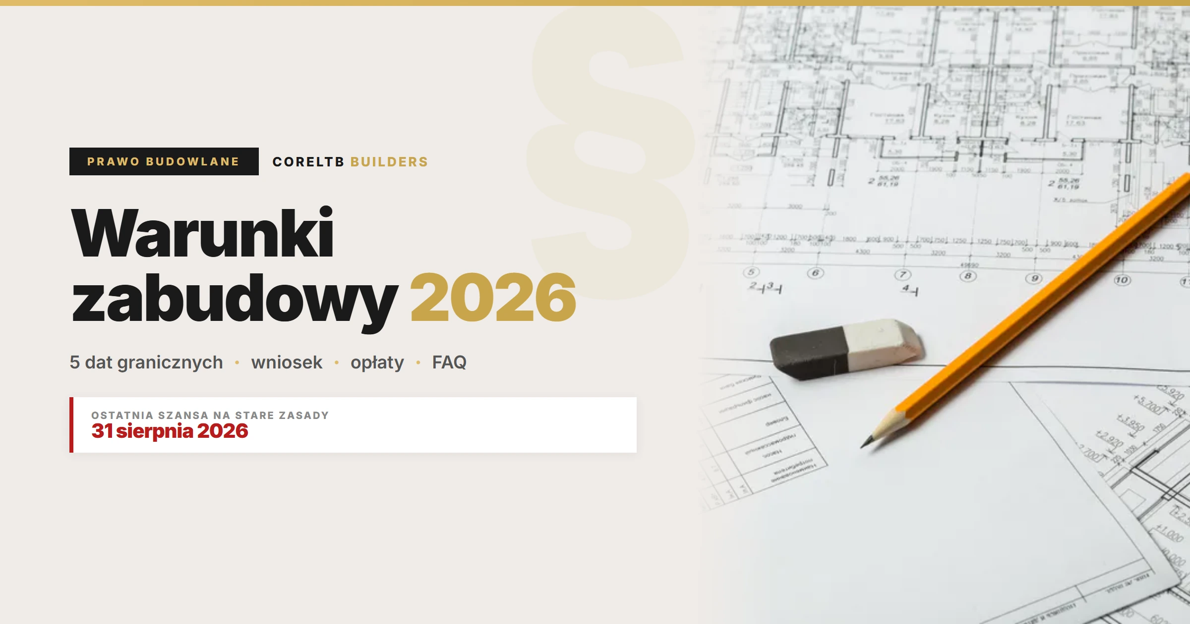 Warunki zabudowy 2026 - plany architektoniczne z ołówkiem i gumką. 5 dat granicznych, wniosek, opłaty, przykład wypełnionego formularza. Data odcięcia: 31 sierpnia 2026 (art. 67 ust. 4, nowelizacja z 5.11.2025). Przewodnik dla inwestorów od CoreLTB Builders.